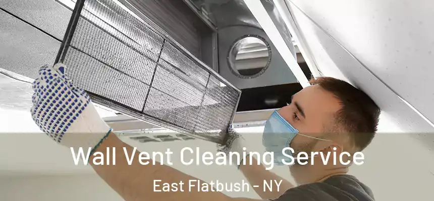 Wall Vent Cleaning Service East Flatbush - NY