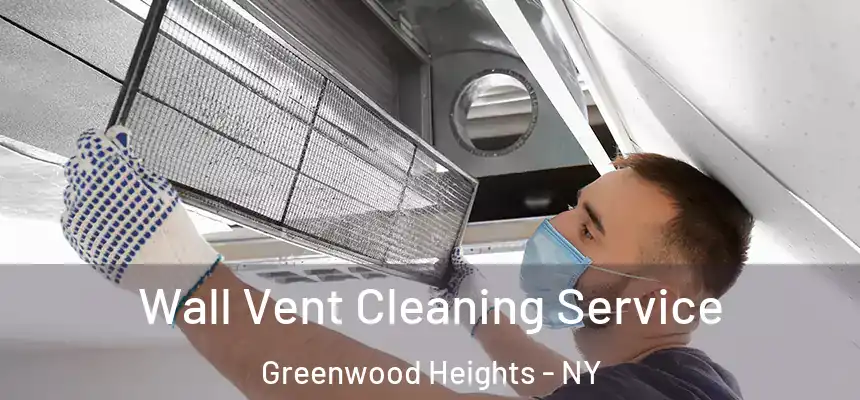 Wall Vent Cleaning Service Greenwood Heights - NY