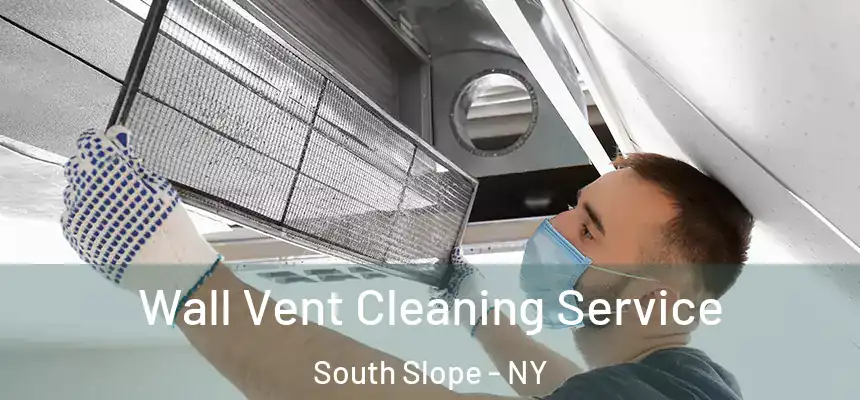 Wall Vent Cleaning Service South Slope - NY