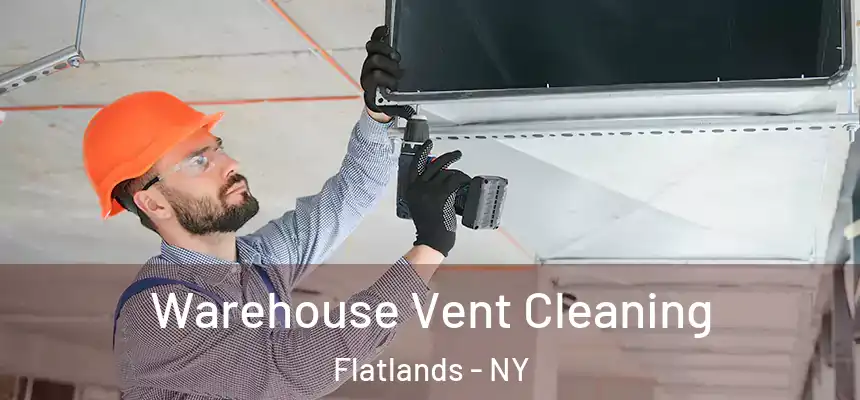 Warehouse Vent Cleaning Flatlands - NY