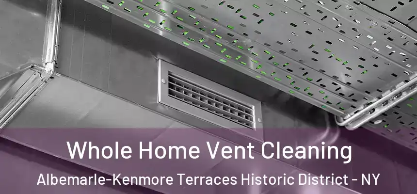 Whole Home Vent Cleaning Albemarle-Kenmore Terraces Historic District - NY
