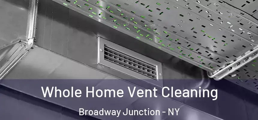Whole Home Vent Cleaning Broadway Junction - NY