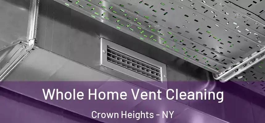 Whole Home Vent Cleaning Crown Heights - NY