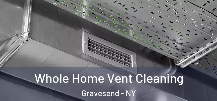 Whole Home Vent Cleaning Gravesend - NY