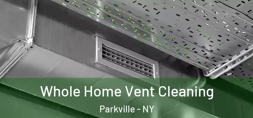 Whole Home Vent Cleaning Parkville - NY