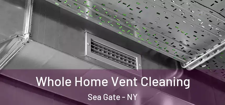 Whole Home Vent Cleaning Sea Gate - NY