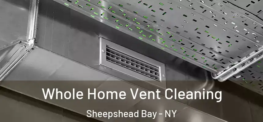 Whole Home Vent Cleaning Sheepshead Bay - NY