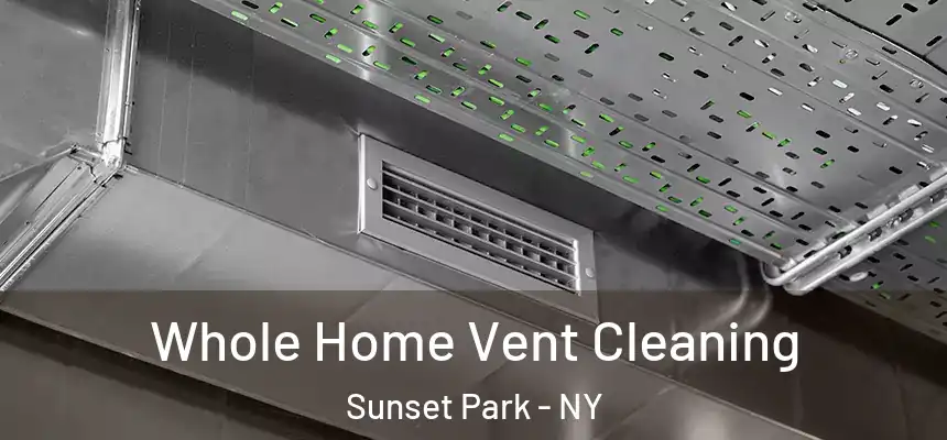 Whole Home Vent Cleaning Sunset Park - NY