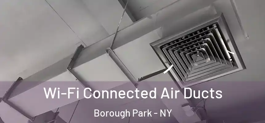  Wi-Fi Connected Air Ducts Borough Park - NY