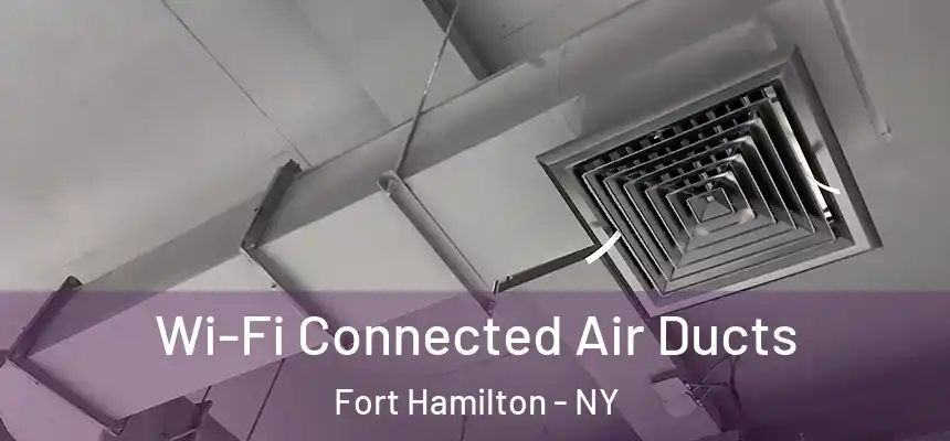 Wi-Fi Connected Air Ducts Fort Hamilton - NY